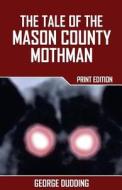 The Tale of the Mason County Mothman di George Dudding edito da Createspace