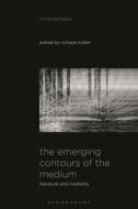 The Emerging Contours of the Medium: Literature and Mediality edito da BLOOMSBURY ACADEMIC