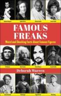 Felons, Freaks, and Fruitcakes: Strange Facts of Famous Figures di Deborah Warren edito da SKYHORSE PUB
