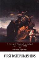 A History of Witchcraft in England from 1558 to 1718 di Wallace Notestein edito da Createspace
