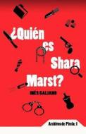 Quien Es Shara Marst? di Ines Galiano edito da Createspace