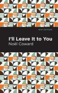 I'll Leave It to You di Noël Coward edito da Mint Editions