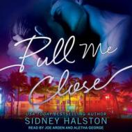 Pull Me Close di Sidney Halston edito da Tantor Audio