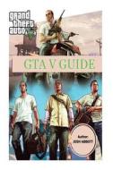 GTA V Guide di Josh Abbott edito da Createspace