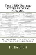 The 1880 United States Federal Census: Explanations and Views of the Varied Eleven Forms di D. Kalten edito da Createspace