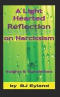 A LIGHT-HEARTED REFLECTION ON NARCISSISM di BJ EYLAND edito da LIGHTNING SOURCE UK LTD
