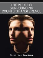 The Plexuity Surrounding Countertransference di Richard John Kosciejew edito da AuthorHouse