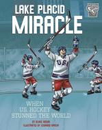 Lake Placid Miracle: When U.S. Hockey Stunned the World di Blake Hoena edito da CAPSTONE PR