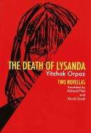 Death of Lysanda: Two Novellas di Yitzhak Orpaz, Yitsohaok Orpaz edito da DALKEY ARCHIVE PR