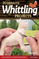 20-Minute Whittling Projects di Tom Hindes edito da Fox Chapel Publishing