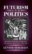 Futurism and Politics di Gunter Berghaus edito da Berghahn Books, Incorporated