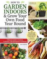 Ultimate Guide to Indoor Gardening: Grow Veggies, Herbs, Sprouts, and More di Kim Roman edito da CREATIVE HOMEOWNER PR
