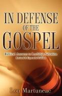 In Defense of the Gospel di Lou Martuneac edito da XULON PR