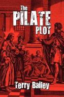 The Pilate Plot di Terry Bailey edito da America Star Books