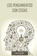 Los Pensamientos Son Cosas / Thoughts Are Things (Spanish Edition) di Ernest Holmes edito da WWW.SNOWBALLPUBLISHING.COM
