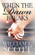 When The Dawn Breaks di William L Scott edito da America Star Books