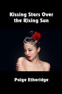 Kissing Stars Over the Rising Sun di Paige Etheridge edito da SOLSTICE PUB