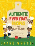 Authentic Everyday Recipes for Smart Children: A Collection of Must-Have Nigerian Recipes for Children Aged 6 months to 6 years di Jayne Whyte edito da NOTION PR INC