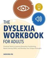 The Dyslexia Workbook for Adults: Practical Tools to Improve Executive Functioning, Boost Literacy Skills, and Develop Your Unique Strengths di Gavin Reid edito da ROCKRIDGE PR