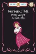 Mary Sawyer: The Lamb's Song "The Courageous Kids Series" di Wanda Kay Knight edito da WALDORF PUB