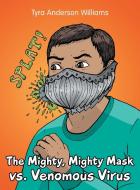 The Mighty, Mighty Mask Vs. Venomous Virus di Williams Tyra Anderson Williams edito da Archway Publishing