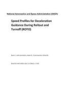 Speed Profiles for Deceleration Guidance During Rollout and Turnoff (Roto) di National Aeronautics and Space Adm Nasa edito da LIGHTNING SOURCE INC