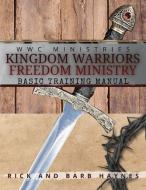 Kingdom Warriors Freedom Ministry Basic Training Manual di Barb Haynes, Rick Haynes edito da LIGHTHOUSE PUB