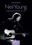 Neil Young: Stories Behind the Songs 1966-1992 di Nigel Williamson edito da Carlton Books