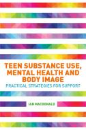 Teen Substance Use, Mental Health and Body Image di Ian Macdonald edito da Jessica Kingsley Publishers