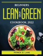 Beginners Lean and Green Cookbook 2022 di Patrick D. Lang edito da Patrick D. Lang