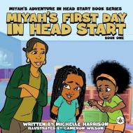 Miyah's Adventures In Headstart: Miyah's First Day In Headstart di Michelle Harrison edito da Olympia Publishers