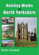 Holiday Walks in North Yorkshire di Brian Conduit edito da Sigma Press