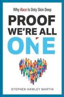 Proof We're All One: Why Race Is Only Skin Deep di Stephen Hawley Martin edito da RITTENHOUSE BOOK DISTRIBUTORS