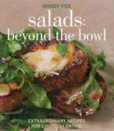 Salads: Beyond the Bowl: Extraordinary Recipes for Everyday Eating di Mindy Fox edito da Kyle Cathie Limited