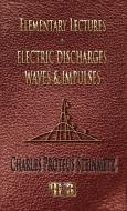 Elementary Lectures On Electric Discharges, Waves And Impulses, And Other Transients - Second Edition di Charles Proteus Steinmetz edito da Merchant Books