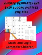 Number Problems and Easy Sudoku Puzzles for Kids: Math and Logic Games for Children di Royal Wisdom edito da LIGHTNING SOURCE INC