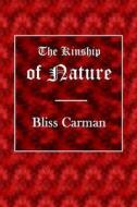 The Kinship of Nature di Bliss Carman edito da Createspace Independent Publishing Platform