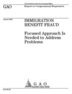 Immigration Benefit Fraud: Focused Approach Is Needed to Address Problems di United States Government Account Office edito da Createspace Independent Publishing Platform