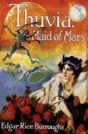 Thuvia, Maid of Mars di Edgar Rice Burroughs edito da Createspace Independent Publishing Platform