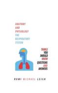 Anatomy and Physiology: The Respiratory System di Rumi Michael Leigh edito da Createspace Independent Publishing Platform