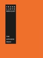 The Japanese Print: An Interpretation di Frank Lloyd Wright edito da KLINCKSIECK