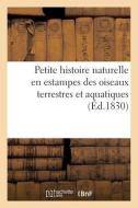 Petite Histoire Naturelle En Estampes Des Oiseaux Terrestres Et Aquatiques di COLLECTIF edito da Hachette Livre - BNF