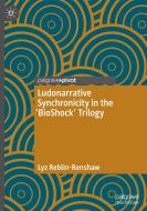 Ludonarrative Synchronicity in the 'BioShock' Trilogy di Lyz Reblin-Renshaw edito da Springer International Publishing
