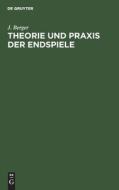 Theorie und Praxis der Endspiele di J. Berger edito da De Gruyter