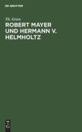 Robert Mayer und Hermann v. Helmholtz di Th. Gross edito da De Gruyter