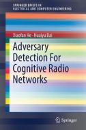 Adversary Detection For Cognitive Radio Networks di Xiaofan He, Huaiyu Dai edito da Springer International Publishing Ag