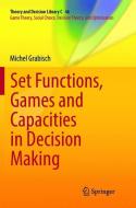 Set Functions, Games and Capacities in Decision Making di Michel Grabisch edito da Springer International Publishing