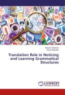 Translation Role in Noticing and Learning Grammatical Structures di Hassan Soleimani, Hoora Heidarikia edito da LAP Lambert Academic Publishing