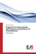 Proposta di rinnovamento dell'impianto idroelettrico di Champdepraz di Gianluca Pecoraro edito da Edizioni Accademiche Italiane