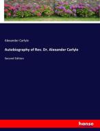 Autobiography of Rev. Dr. Alexander Carlyle di Alexander Carlyle edito da hansebooks